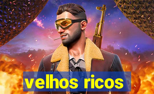 velhos ricos